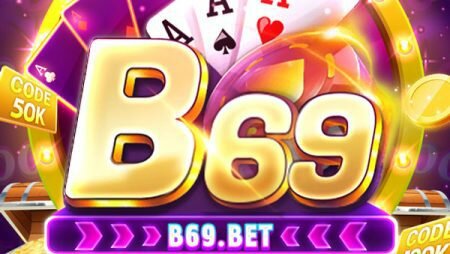 B69 BET – Hội tụ tinh hoa game bài bom tấn